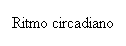 Cuadro de texto: Ritmo circadiano
